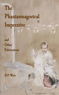 The Phantasmagorical Imperative: and Other Fabrications - Paperback