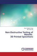Non-Destructive Testing of Metallic 3D Printed Specimens - Paperback
