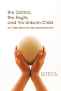 The Ostrich, the Eagle, and the Unborn Child: An In-depth Biblical and Legal Expose on Abortion - Paperback