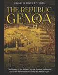 The Republic of Genoa: The History of the Italian City that Became Influential across the Mediterranean during the Middle Ages - Paperback