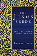 The Jesus Seeds: Igniting Your Soul-Guided Life - Paperback