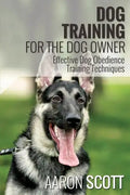 Dog Training for the Dog Owner Effective Dog Obedience Training Techniques - Paperback