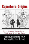 Superhero Origins: What Makes Superheroes Tick and Why We Care - Paperback