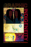Graphic Indigeneity: Comics in the Americas and Australasia - Paperback