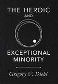 The Heroic and Exceptional Minority: A Guide to Mythological Self-Awareness and Growth - Hardcover