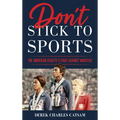 Don't Stick to Sports: The American Athlete's Fight against Injustice - Hardcover