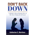 Don't Back Down: A Mother's Story Waging War on Her Son's Diagnosis of Cancer - Paperback