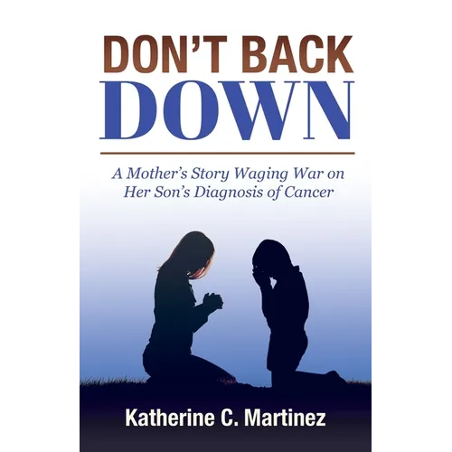 Don't Back Down: A Mother's Story Waging War on Her Son's Diagnosis of Cancer - Paperback