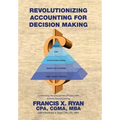 Revolutionizing Accounting for Decision Making: Combining the Disciplines of Lean with Activity Based Costing - Hardcover