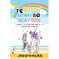 The Happy Mommy and Daddy Guide: Things to Do BEFORE & AFTER Becoming a Parent - Paperback