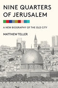 Nine Quarters of Jerusalem: A New Biography of the Old City - Hardcover