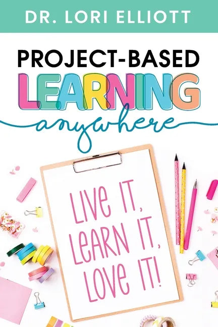 Project-Based Learning Anywhere: Live It, Learn It, Love It! - Paperback