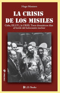 La crisis de los misiles: Cuba, EE UU., la URSS. Trece dramaticos dias al borde del holocausto mundial - Paperback