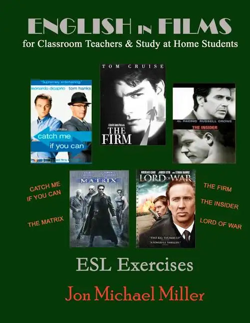 English in Films for Classroom Teachers & Study at Home Students: Catch Me If You Can, The Matrix, The Firm, The Insider, Lord of War, ESL Exercises - Paperback