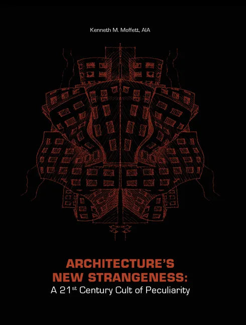 Architecture's New Strangeness: A 21st Century Cult of Peculiarity - Paperback