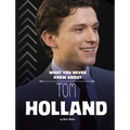 What You Never Knew about Tom Holland - Hardcover