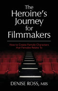 The Heroine's Journey for Filmmakers: How to create female characters that females relate to - Paperback