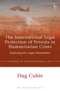 The International Legal Protection of Persons in Humanitarian Crises: Exploring the Acquis Humanitaire - Paperback