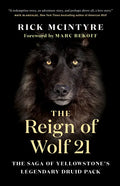 The Reign of Wolf 21: The Saga of Yellowstone's Legendary Druid Pack - Hardcover
