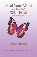 Heal Your Mind and Your Body Will Heal: Book 5 Healing Attitudes - Paperback
