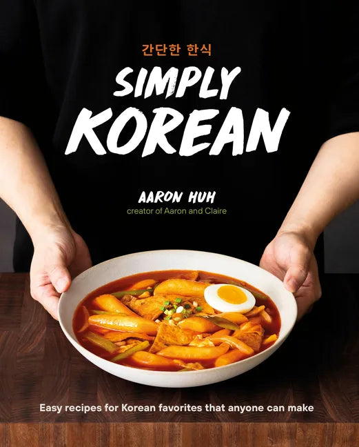 Simply Korean: Easy Recipes for Korean Favorites That Anyone Can Make - Hardcover