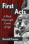 First Acts: A Black Playwright Comes of Age - Paperback