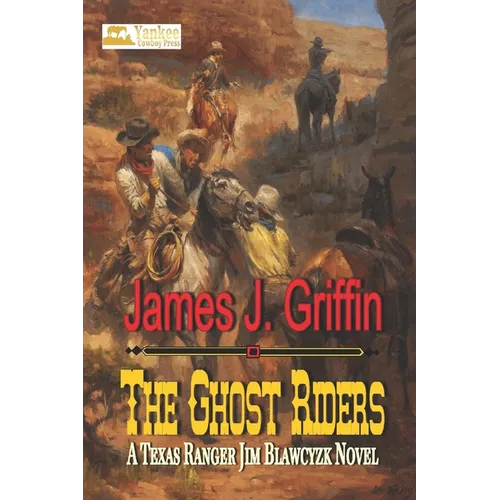 The Ghost Riders: A Texas Ranger Jim Blawcyzk Novel - Paperback