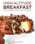 High-Altitude Breakfast: Sweet & Savory Baking at 5,000 Feet and Above - Hardcover