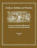 Frothers, Bubbles and Flotation: A Survey of Flotation, Milling in the Twentieth-Century Metals Industry - Paperback