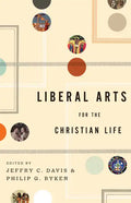 Liberal Arts for the Christian Life - Paperback