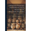 Anasazi Painted Pottery in Field Museum of Natural History; Fieldiana, Anthropology Memoirs, Vol. 5 - Paperback