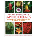 The Encyclopedia of Aphrodisiacs: Psychoactive Substances for Use in Sexual Practices - Hardcover