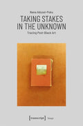 Taking Stakes in the Unknown: Tracing Post-Black Art - Paperback