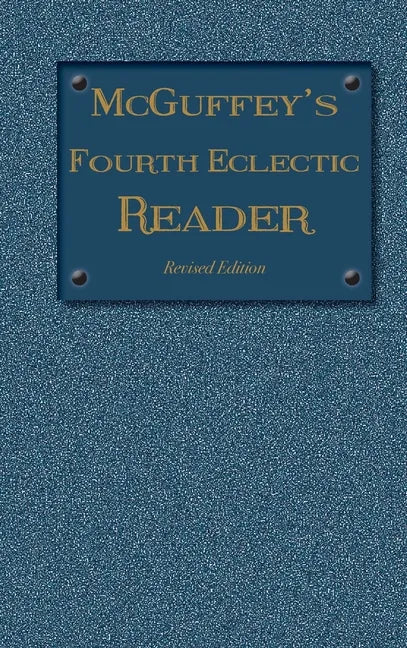 McGuffey's Fourth Eclectic Reader: (1879) Revised Edition - Hardcover