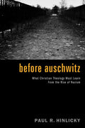 Before Auschwitz: What Christian Theology Must Learn from the Rise of Nazism - Paperback