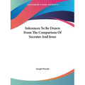 Inferences To Be Drawn From The Comparison Of Socrates And Jesus - Paperback