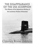 The Disappearance of the USS Scorpion: The History of the Mysterious Sinking of the American Nuclear Submarine - Paperback