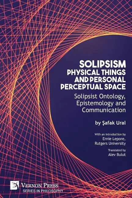 Solipsism, Physical Things and Personal Perceptual Space: Solipsist Ontology, Epistemology and Communication - Paperback