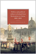 Politics and Political Culture in Ireland from Restoration to Union, 1660-1800: Essays in Honour of Jacqueline Hill - Hardcover