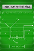 Best Youth Football Plays: The Playbook for Winning Youth Football Teams - Paperback