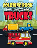 Coloring Book For 2 Year Olds Trucks: Fun Truck Coloring Book For Toddlers, Preschoolers and Kindergarteners Who Love Monster Trucks, Fire Trucks, Gar - Paperback