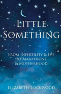 Little Something: From Infertility & IVF to Marathons & Motherhood - Paperback