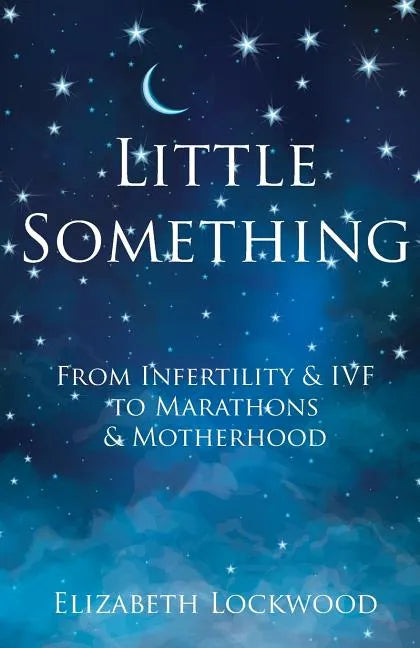 Little Something: From Infertility & IVF to Marathons & Motherhood - Paperback