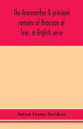 The Anacreontea & principal remains of Anacreon of Teos, in English verse. With an essay, notes, and additional poems - Paperback