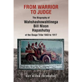 From Warrior to Judge the Biography of Wahshashowahtinega Bill Nixon Hapashutsy of the Osage Tribe 1843 to 1917: From Warrior to Judge - Paperback
