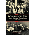 Women and the City: Gender, Space, and Power in Boston, 1870-1940 - Paperback