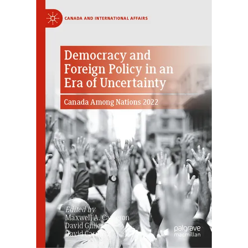 Democracy and Foreign Policy in an Era of Uncertainty: Canada Among Nations 2022 - Hardcover