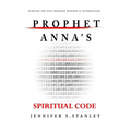 Prophet Anna's Spiritual Code: Winning the War through Worship & Intercession - Paperback