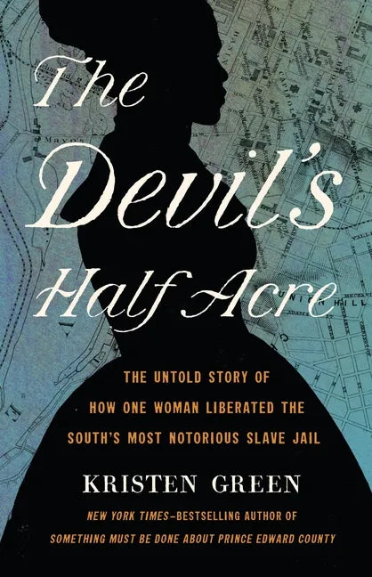 The Devil's Half Acre: The Untold Story of How One Woman Liberated the South's Most Notorious Slave Jail - Hardcover