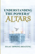 Understanding The Power of Altars - Paperback